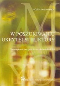 Obrazek W poszukiwaniu ukrytej struktury Semiotyka wobec problemu nieświadomości