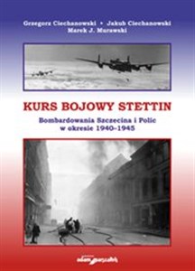 Obrazek Kurs bojowy Stettin Bombardowania Szczecina i Polic w okresie 1940–1945