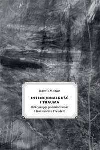 Obrazek Intencjonalność i trauma Odkrywając podmiotowość z Husserlem i Freudem