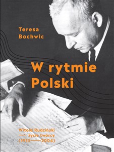 Picture of W rytmie Polski Witold Rudziński - życie twórcy (1913-2004)