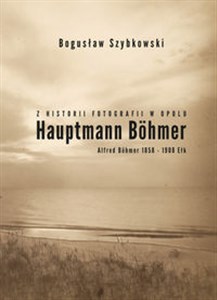 Obrazek Z historii fotografii w Opolu, Hauptmann Böhmer, Alfred Böhmer 1858-1908 Ełk Hauptmann Böhmer