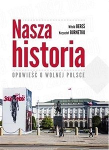 Picture of Nasza historia. Opowieść o wolnej Polsce