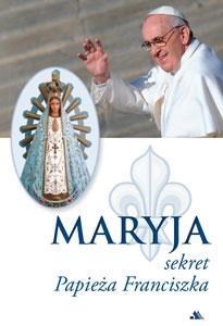 Obrazek Maryja. Sekret Papieża Franciszka