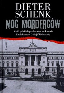 Obrazek Noc morderców Kaźń polskich profesorów we Lwowie i holokaust w Galicji Wschodniej.