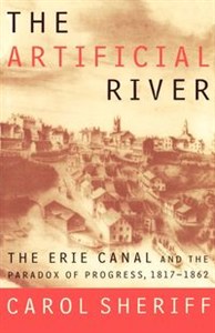 Picture of The Artificial River The Erie Canal and the Paradox of Progress, 1817-1862