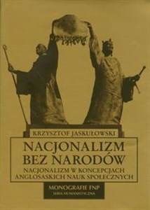 Obrazek Nacjonalizm bez narodów Nacjonalizm w koncepcjach anglosaskich nauk społecznych