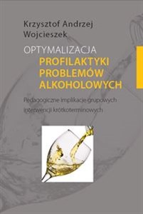 Obrazek Optymalizacja profilaktyki problemów alkoholowych Pedagogiczne implikacje grupowych interwencji krótkoterminowych