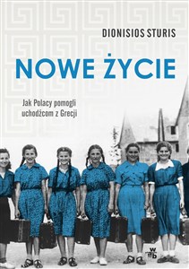 Picture of Nowe życie Jak Polacy pomogli uchodźcom z Grecji