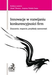 Picture of Innowacje w rozwijaniu konkurencyjności firm Znaczenie, wsparcie, przykłady zastosowań.