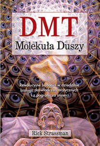 Obrazek DMT Molekuła Duszy Rewolucyjne badania w dziedzinie biologii doświadczeń mistycznych i z pogranicza śmierci