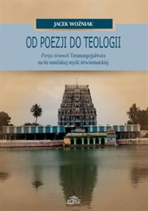 Obrazek Od poezji do teologii Perija tirumoli Tirumangejjalwara na tle tamilskiej myśli śriwisznuickiej
