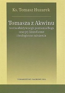 Obrazek Tomasza z Akwinu teoria afektywnego poznania Boga oraz jej filozoficzne i teologiczne założenia