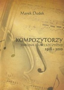 Obrazek Kompozytorzy Lublina i Lubelszczyzny 1918-2010