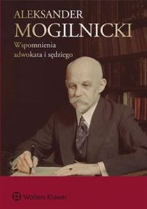 Picture of Aleksander Mogilnicki Wspomnienia adwokata i sędziego