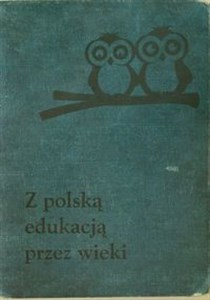 Picture of Z polską edukacją przez wieki Wybór artykułów publicystycznych
