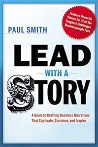 Picture of Lead with a Story: A Guide to Crafting Business Narratives That Captivate, Convince