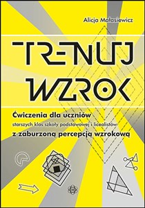 Obrazek Trenuj wzrok Ćwiczenia dla uczniów starszych klas szkoły podstawowej, gimnazjalistów i licealistów z zaburzoną percepcją wzrokową