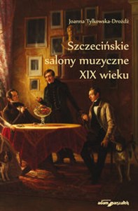 Obrazek Szczecińskie salony muzyczne XIX wieku