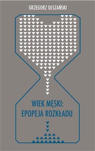 Obrazek Wiek męski: epopeja rozkładu