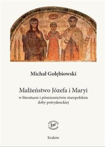 Picture of Małżeństwo Józefa i Maryi w literaturze i piśmiennictwie staropolskim doby potrydenckiej