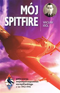 Obrazek Mój Spitfire pełna wersja wojennych wspomnień asa myśliwskiego z lat 1942-1945