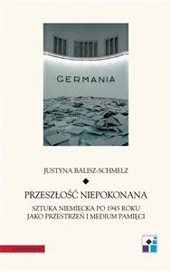 Obrazek Przeszłość niepokonana Sztuka niemiecka po 1945 roku jako przestrzeń i medium pamięci