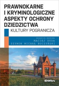 Picture of Prawnokarne i kryminologiczne aspekty ochrony dziedzictwa kultury pogranicza