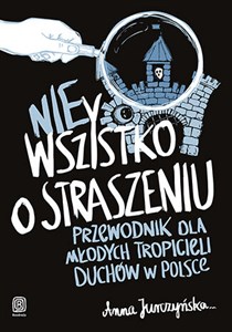 Obrazek nie Wszystko o straszeniu. Przewodnik dla młodych tropicieli duchów w Polsce Przewodnik dla młodych tropicieli duchów w Polsce