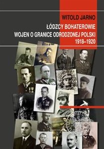 Picture of Łódzcy bohaterowie wojen o granice odrodzonej Polski 1918-1920