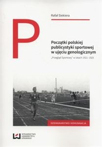 Obrazek Początki polskiej publicystyki sportowej w ujęciu genologicznym Przegląd Sportowy w latach 1921-1925