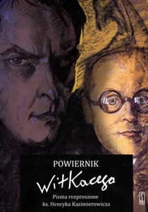 Picture of Powiernik Witkacego Pisma rozproszone ks. Henryka Kazimierowicza