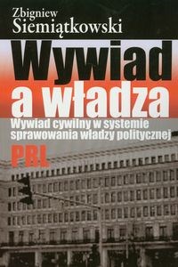 Obrazek Wywiad a władza Wywiad cywilny w systemie sprawowania władzy politycznej PRL
