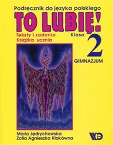 Picture of To lubię! 2 Książka ucznia Teksty i zadania Podręcznik do języka polskiego. Gimnazjum