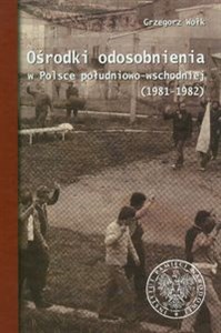 Obrazek Ośrodki odosobnienia w Polsce południowo-wschodniej 1981-1982