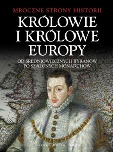 Picture of Królowie i Królowe Europy Od średniowiecznych tyranów po szalonych monarchów