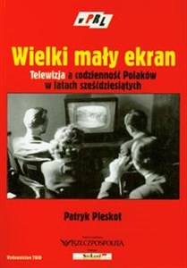 Picture of Wielki mały ekran Telewizja a codzienność Polaków w latach sześćdziesiątych