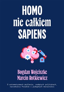 Obrazek Homo nie całkiem sapiens O automatyzmach myślenia, nadętych politykach, narzekaniu Polaków i pułapkach moralności