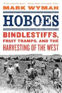 Picture of Hoboes Bindlestiffs, Fruit Tramps, and the Harvesting of the West