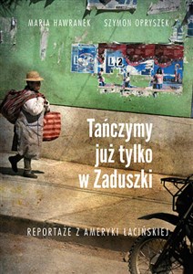 Obrazek Tańczymy już tylko w Zaduszki Reportaże z Ameryki Łacińskiej