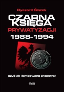 Picture of Czarna księga prywatyzacji 1988-1994, czyli jak likwidowano przemysł