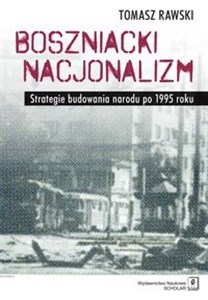 Picture of Boszniacki nacjonalizm Strategie budowania narodu po 1995 roku