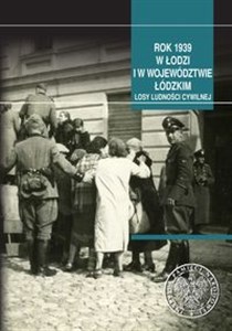 Obrazek Rok 1939 w Łodzi i w województwie łódzkim Losy ludności cywilnej