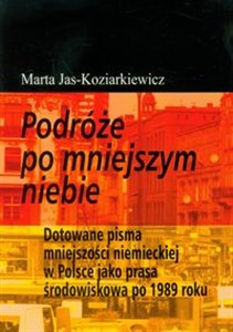 Picture of Podróże po mniejszym niebie Dotowane pisma mniejszości niemieckiej w Polsce jako prasa środowiskowa po 1989 roku