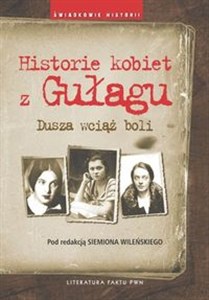 Picture of Historie kobiet z Gułagu Dusza wciąż boli