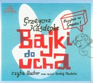 Obrazek [Audiobook] Bajki do ucha poczytasz mi ... Grzesiu?