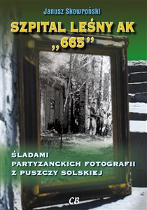 Obrazek Szpital leśny AK 665 Śladami partyzanckich fotografii z Puszczy Solskiej
