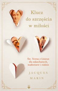 Obrazek Klucz do szczęścia w miłości Św. Teresa z Lisieux dla zakochanych, małżeństw i rodzin