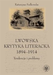 Obrazek Lwowska krytyka literacka 1894-1914 Tendencje i problemy