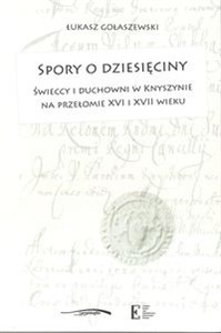 Picture of Spory o dziesięciny Świeccy i duchowni w Knyszynie na przełomie XVI i XVII wieku