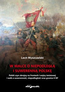 Picture of W walce o niepodległą i suwerenną Polskę